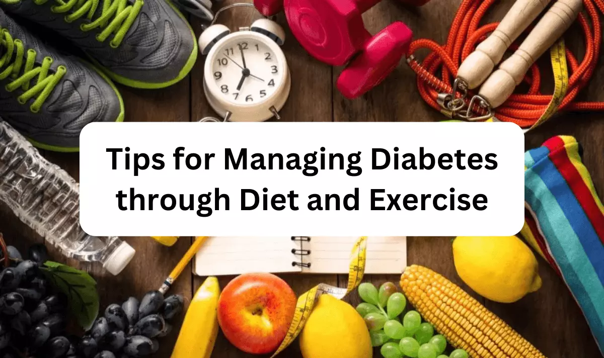 Tips for Managing Diabetes through Diet and Exercise